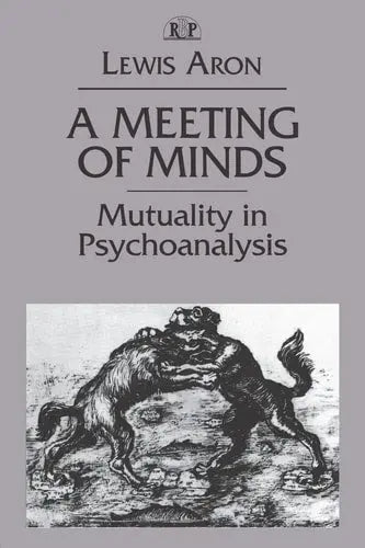 A Meeting of Minds Mutuality in Psychoanalysis by Lewis Aron ISBN: 978-0881633719