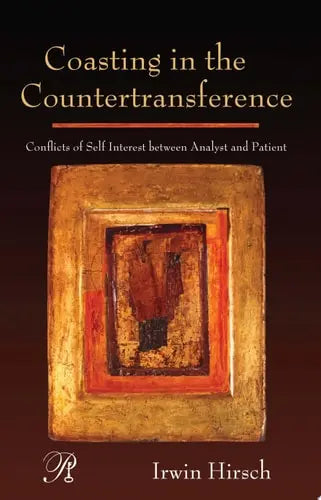 Coasting in the Countertransference Conflicts of Self Interest Between Analyst and Patient by Irwin Hirsch ISBN: 978-0881634808