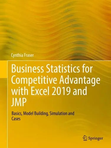 Business Statistics for Competitive Advantage with Excel 2019 and JMP Basics, Model Building, Simulation and Cases by Cynthia Fraser ISBN: 978-3030203733