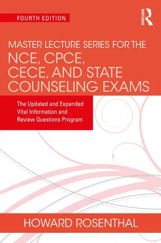 Master Lecture Series for the NCE, CPCE, CECE, and State Counseling Exams The Updated and Expanded Vital Information and Review Questions Program by Howard Rosenthal 978-0367699536