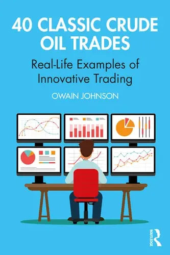 40 Classic Crude Oil Trades Real-Life Examples of Innovative Trading by Owain Johnson 978-0367700409