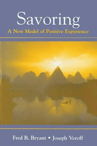 Savoring A New Model of Positive Experience by Fred B. Bryant 978-0805851205
