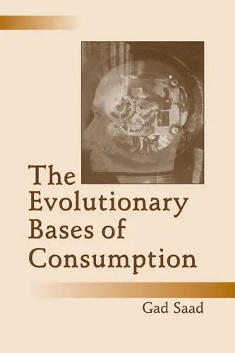 The Evolutionary Bases of Consumption by Gad Saad 978-0805851502