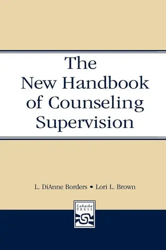 The New Handbook of Counseling Supervision by Leslie DiAnne Borders 978-0805853698