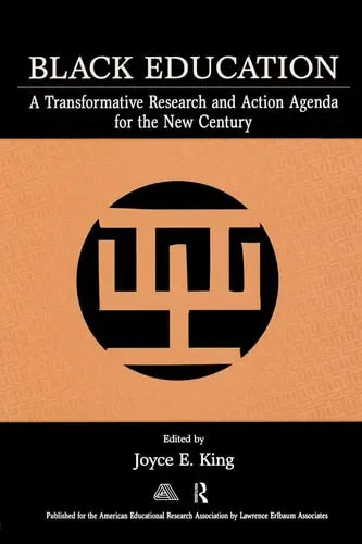 Black Education A Transformative Research and Action Agenda for the New Century by Joyce Elaine King 978-0805854589