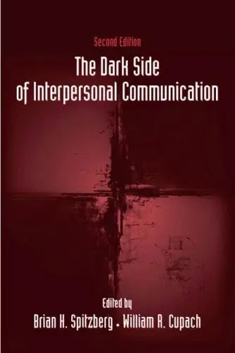 The Dark Side of Interpersonal Communication by William R. Cupach 978-0805857801