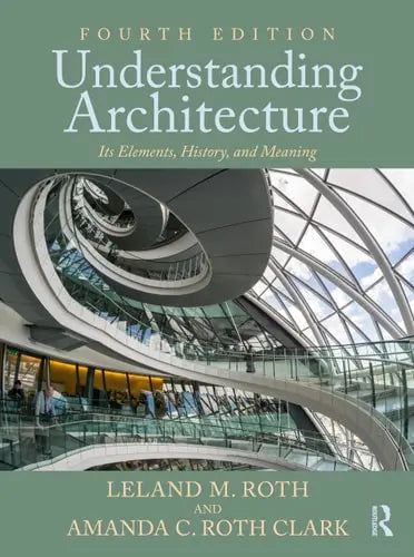 Understanding Architecture Its Elements, History, and Meaning by Leland M. Roth 978-0367724658