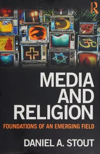 Media and Religion Foundations of an Emerging Field by Daniel A. Stout 978-0805863840