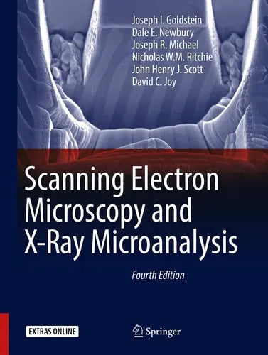 Scanning Electron Microscopy and X-Ray Microanalysis by Joseph I. Goldstein ISBN: 978-1493966745