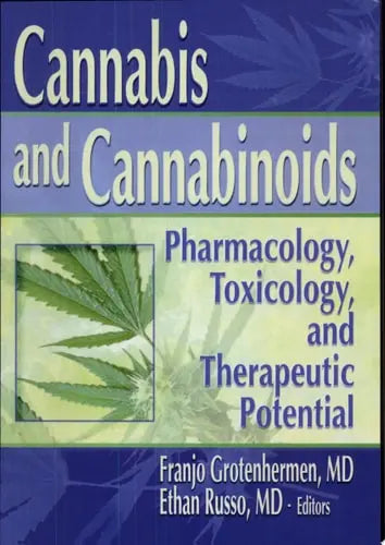 Cannabis and Cannabinoids Pharmacology, Toxicology, and Therapeutic Potential by Franjo Grotenhermen 978-0789015082
