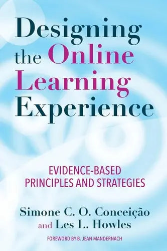 Designing the Online Learning Experience Evidence-based Principles and Strategies by Simone C. O. Conceição ISBN: 978-1620368350