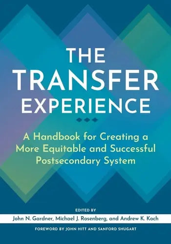The Transfer Experience A Handbook for Creating a More Equitable and Successful Postsecondary System by John N. Gardner ISBN: 978-1620369470