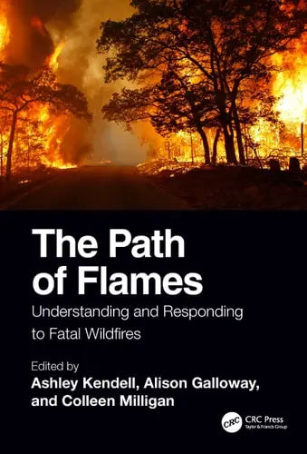 The Path of Flames Understanding and Responding to Fatal Wildfires by Ashley Kendell 978-0367750534