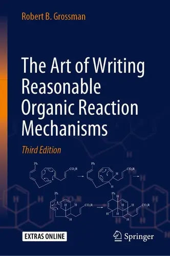The Art of Writing Reasonable Organic Reaction Mechanisms by Robert B. Grossman ISBN: 978-3030287320