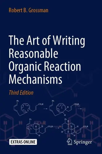The Art of Writing Reasonable Organic Reaction Mechanisms by Robert B. Grossman ISBN: 978-3030287351