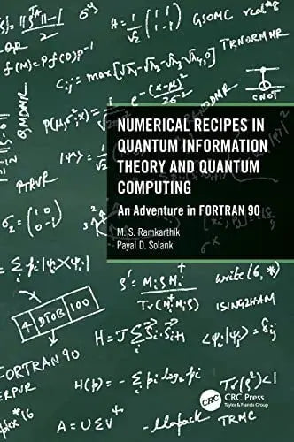 Numerical Recipes in Quantum Information Theory and Quantum Computing An Adventure in FORTRAN 90 by M. S. Ramkarthik 978-0367759285