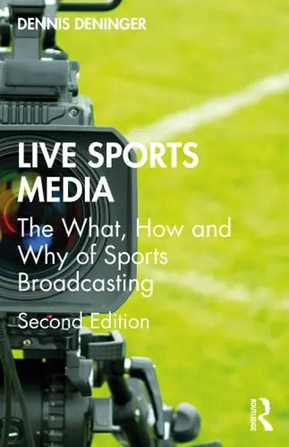 Live Sports Media The What, how and why of Sports Broadcasting by Dennis Deninger 978-0367761219