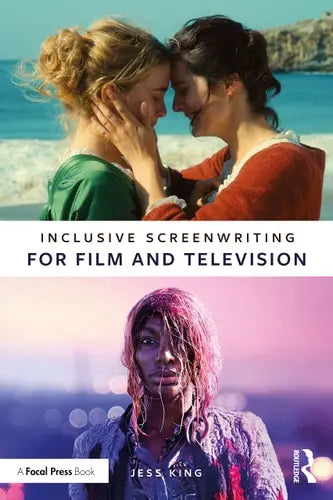 Inclusive Screenwriting for Film and Television by Jess King 978-0367772185