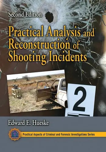 Practical Analysis and Reconstruction of Shooting Incidents by Edward E Hueske 978-0367778125