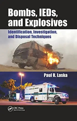 Bombs, IEDs, and Explosives Identification, Investigation, and Disposal Techniques by Paul R Laska 978-0367778903