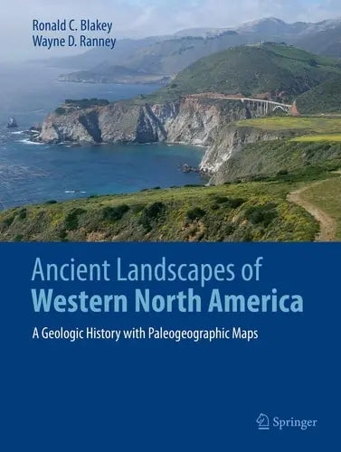 Ancient Landscapes of Western North America A Geologic History with Paleogeographic Maps by Ronald C. Blakey ISBN: 978-3319596341