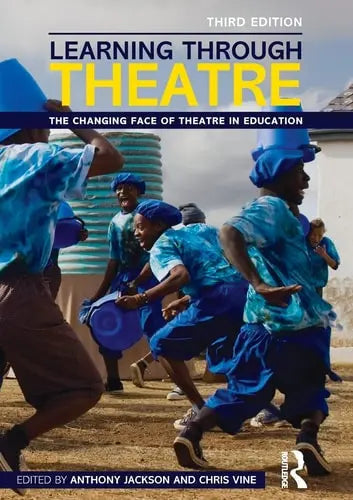 Learning Through Theatre The Changing Face of Theatre in Education by Anthony Jackson 978-0415530712