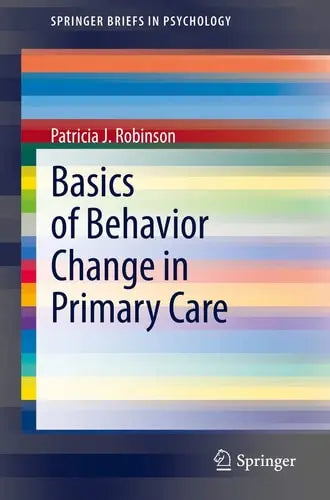 Basics of Behavior Change in Primary Care by Patricia J. Robinson ISBN: 978-3030320492
