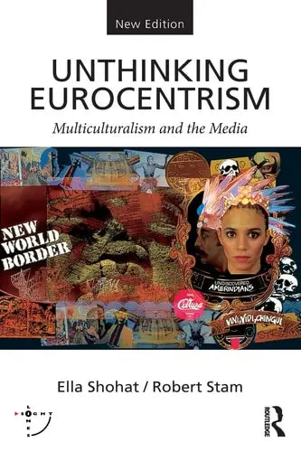 Unthinking Eurocentrism Multiculturalism and the Media by Ella Shohat 978-0415538619