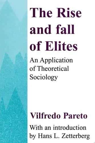 The Rise and Fall of the Elites An Application of Theoretical Sociology by Vilfredo Pareto ISBN: 978-0887388729