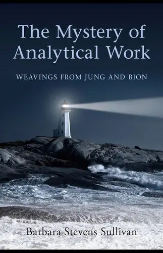 The Mystery of Analytical Work Weavings from Jung and Bion by Barbara Stevens Sullivan 978-0415547765