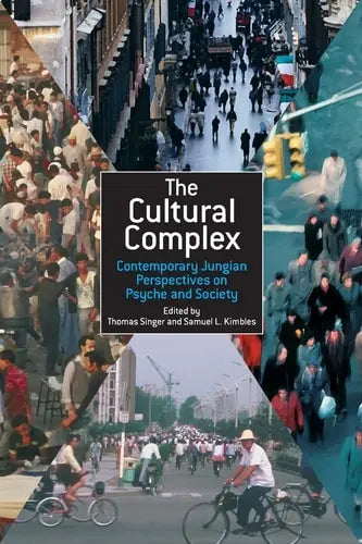 The Cultural Complex Contemporary Jungian Perspectives on Psyche and Society by Thomas Singer ISBN: 978-1583919149