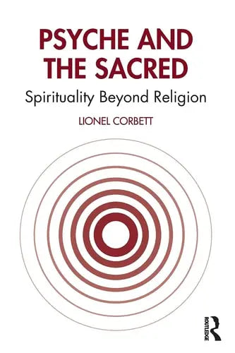 Psyche and the Sacred Spirituality Beyond Religion by Lionel Corbett 978-0367820510