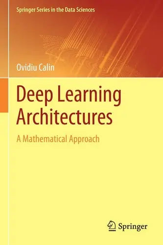 Deep Learning Architectures A Mathematical Approach by Ovidiu Calin ISBN: 978-3030367237