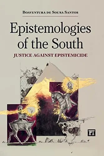 Epistemologies of the South Justice Against Epistemicide by Boaventura de Sousa Santos ISBN: 978-1612055459
