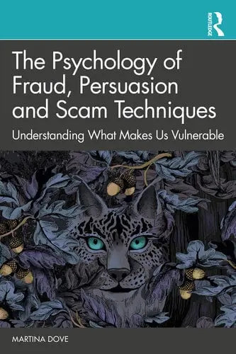 The Psychology of Fraud, Persuasion and Scam Techniques Understanding what Makes Us Vulnerable by Martina Dove 978-0367859565