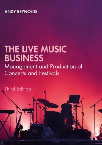 The Live Music Business Management and Production of Concerts and Festivals by Andy Reynolds 978-0367859725