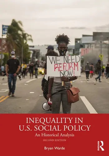 Inequality in U.S. Social Policy An Historical Analysis by Bryan Warde 978-0367903091