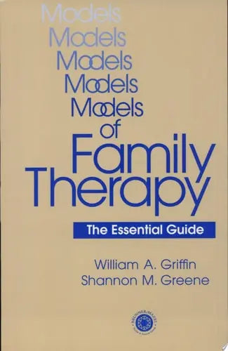 Models of Family Therapy The Essential Guide by William A. Griffin (Ph. D.) ISBN: 978-0876308868