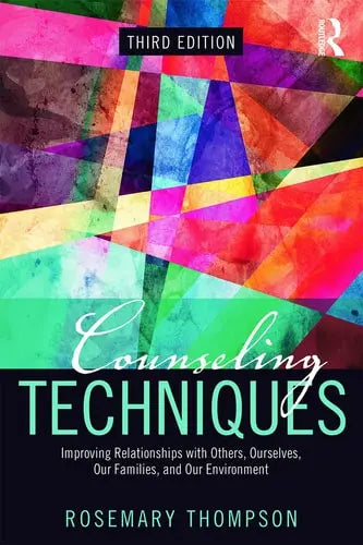 Counseling Techniques Improving Relationships with Others, Ourselves, Our Families, and Our Environment by Rosemary Thompson 978-0415704939
