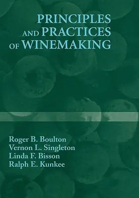 Principles and Practices of Winemaking by Roger B. Boulton ISBN: 978-0834212701