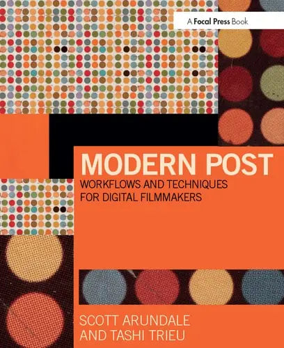Modern Post Workflows and Techniques for Digital Filmmakers by Scott Arundale 978-0415747028