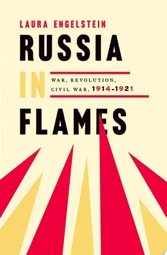 Russia in Flames War, Revolution, Civil War, 1914-1921 by Laura Engelstein ISBN 9780199794218