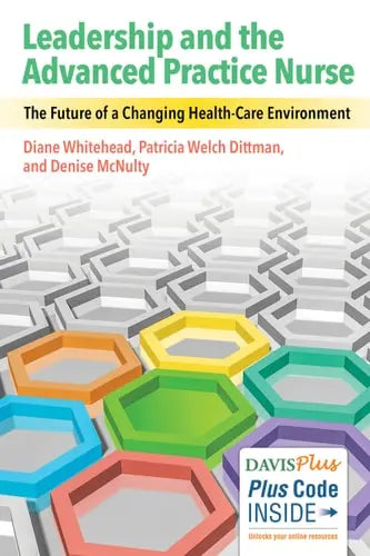Leadership and the Advanced Practice Nurse The Future of a Changing Health-care Environment by Diane K. Whitehead 978-0803640429