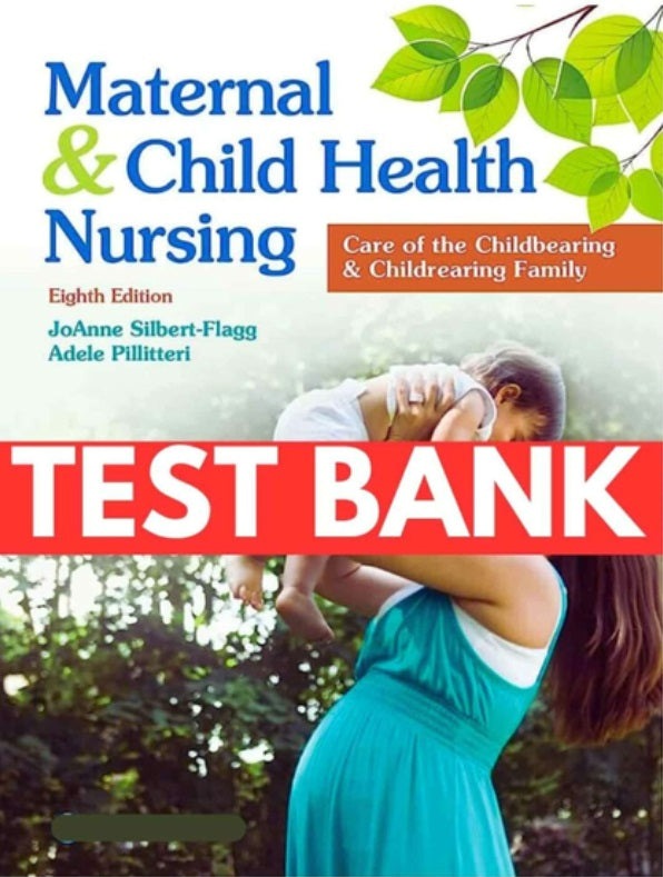 Test Bank For Maternal Child Health Nursing Care of The Childbearing Childrearing Family 8th Edition