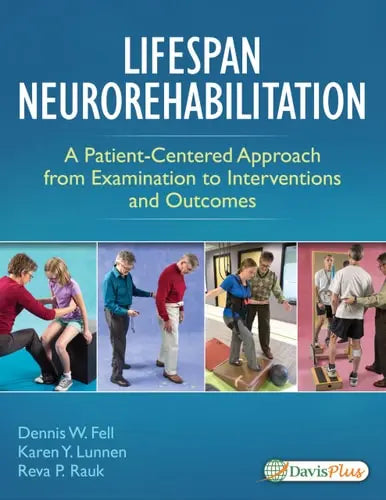 Lifespan Neurorehabilitation A Patient-Centered Approach from Examination to Interventions and Outcomes by Dennis Fell 978-0803646094