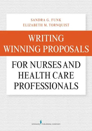 Writing Winning Proposals for Nurses and Health Care Professionals by Sandra G. Funk 978-0826122728