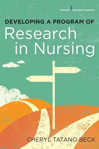 Developing a Program of Research in Nursing by Cheryl Beck 978-0826123251