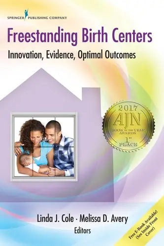 Freestanding Birth Centers Innovation, Evidence, Optimal Outcomes by Linda J. Cole 978-0826125897