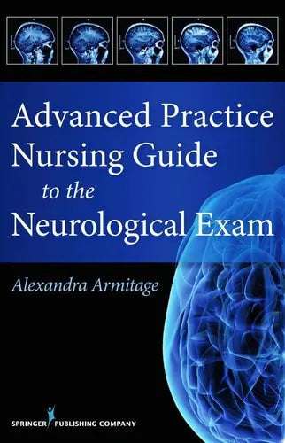 Advanced Practice Nursing Guide to the Neurological Exam by Alex Armitage 978-0826126085