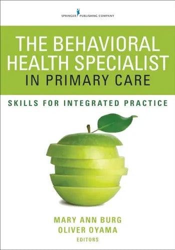 The Behavioral Health Specialist in Primary Care Skills for Integrated Practice by Dr. Mary Ann Burg 978-0826129871